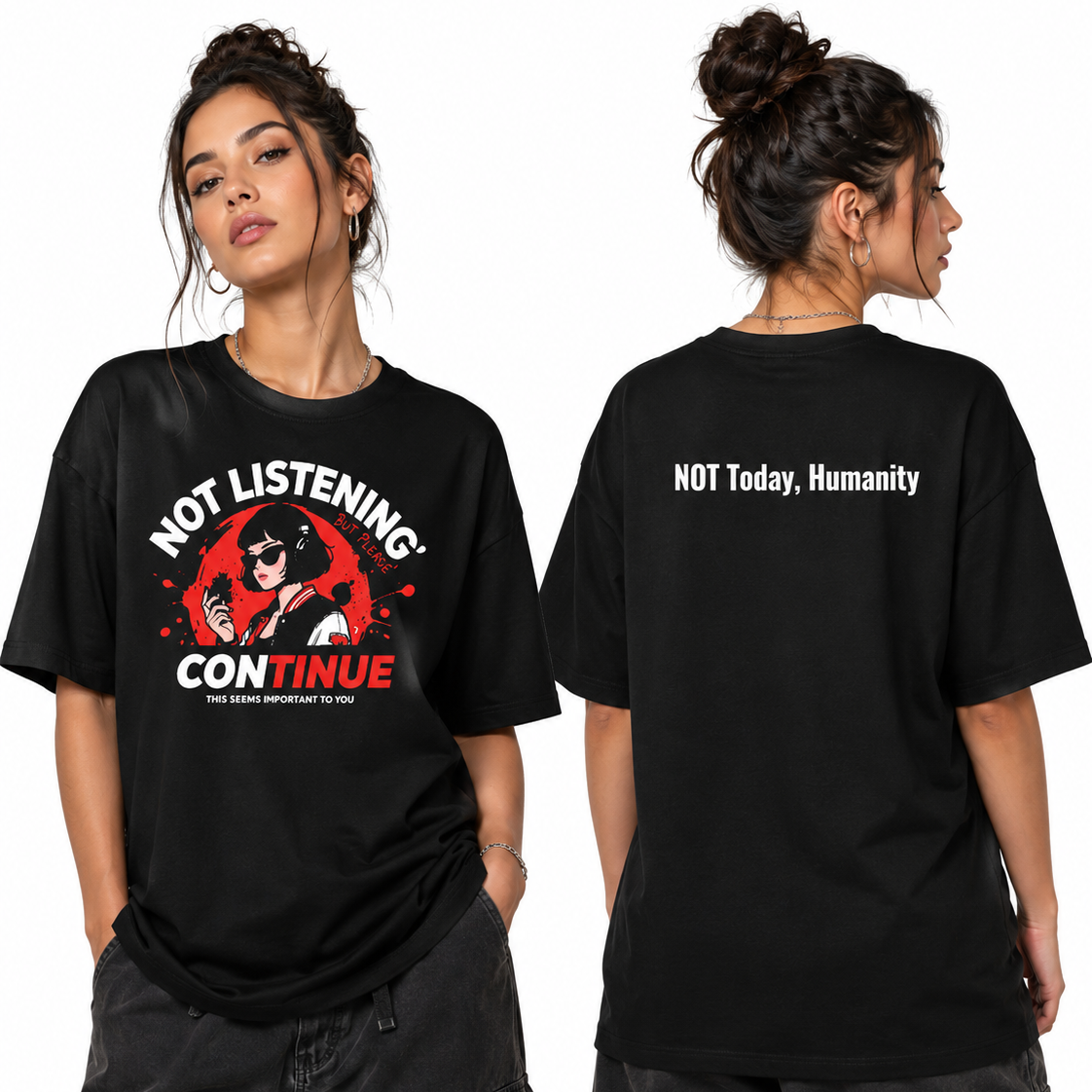 A woman modeling a black graphic T-shirt shown from the front and back against a plain white studio background. The front has a red, white, and black graphic with text reading 'NOT LISTENING! CONTINUE' and smaller text below.